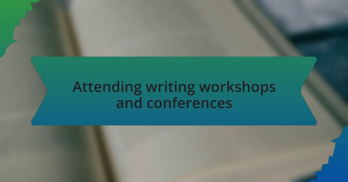 Attending writing workshops and conferences