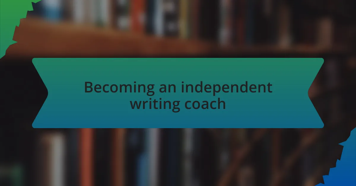 Becoming an independent writing coach