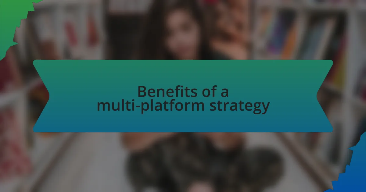 Benefits of a multi-platform strategy
