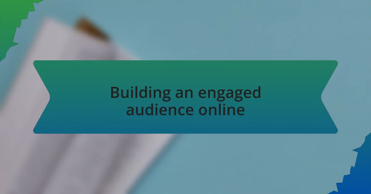 Building an engaged audience online