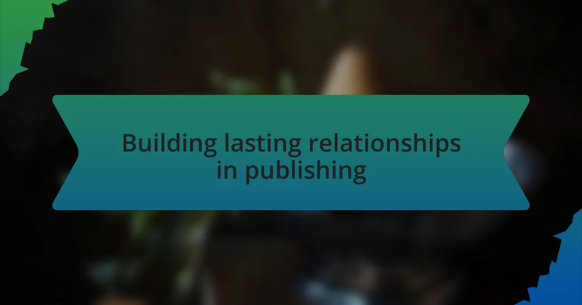 Building lasting relationships in publishing