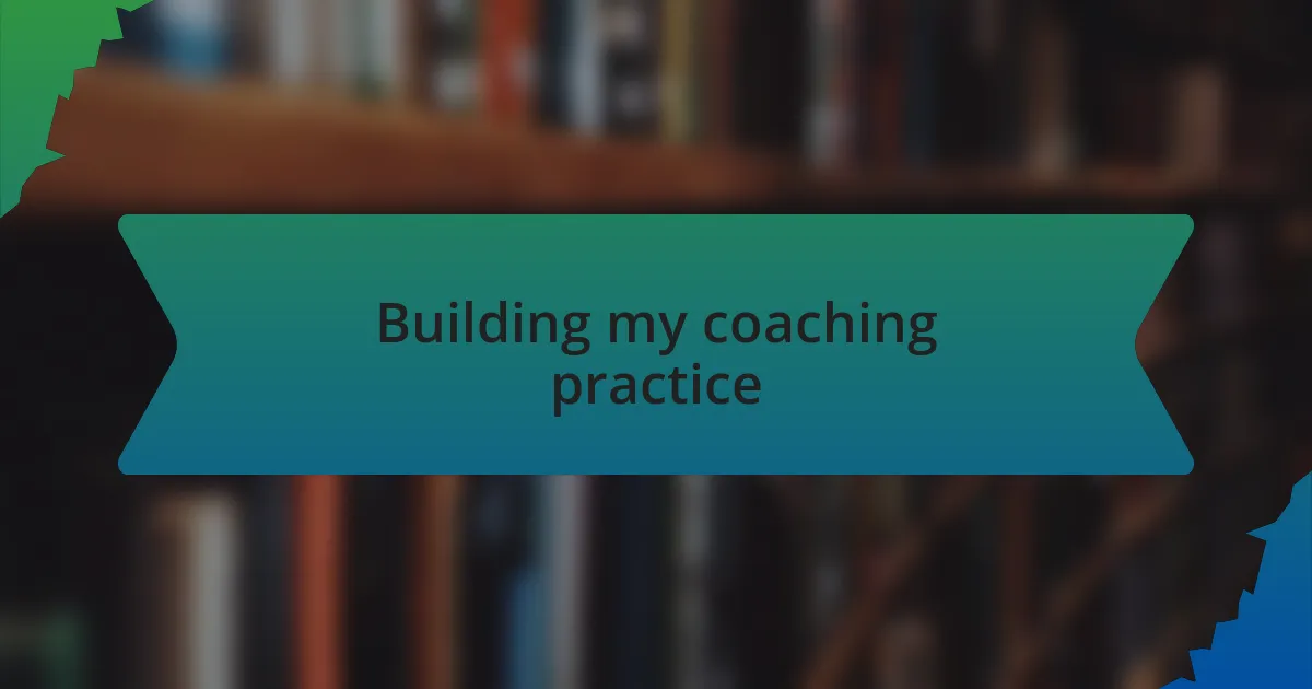 Building my coaching practice
