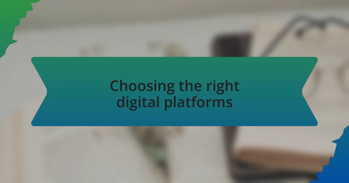 Choosing the right digital platforms