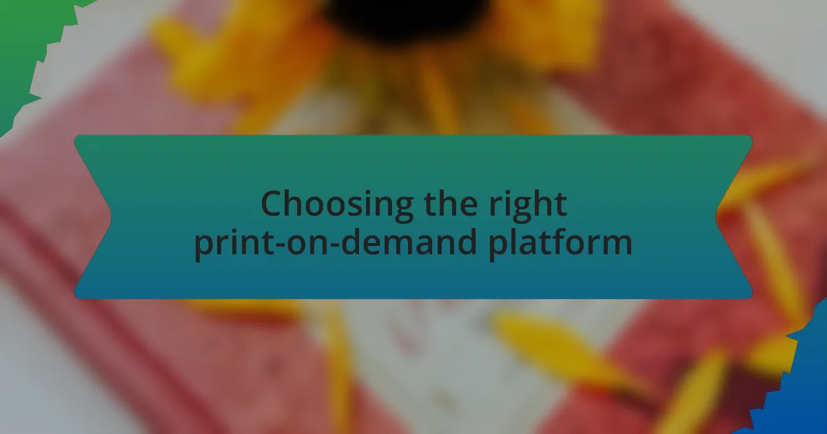 Choosing the right print-on-demand platform