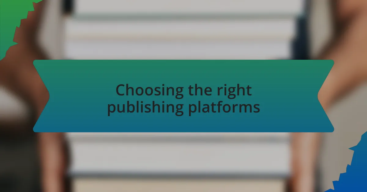 Choosing the right publishing platforms