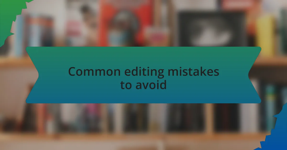Common editing mistakes to avoid