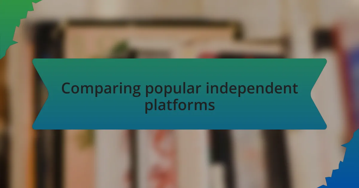 Comparing popular independent platforms