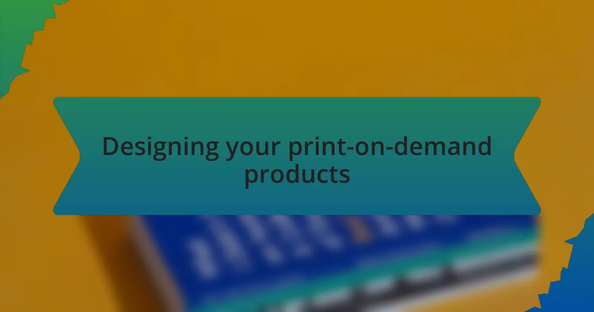 Designing your print-on-demand products