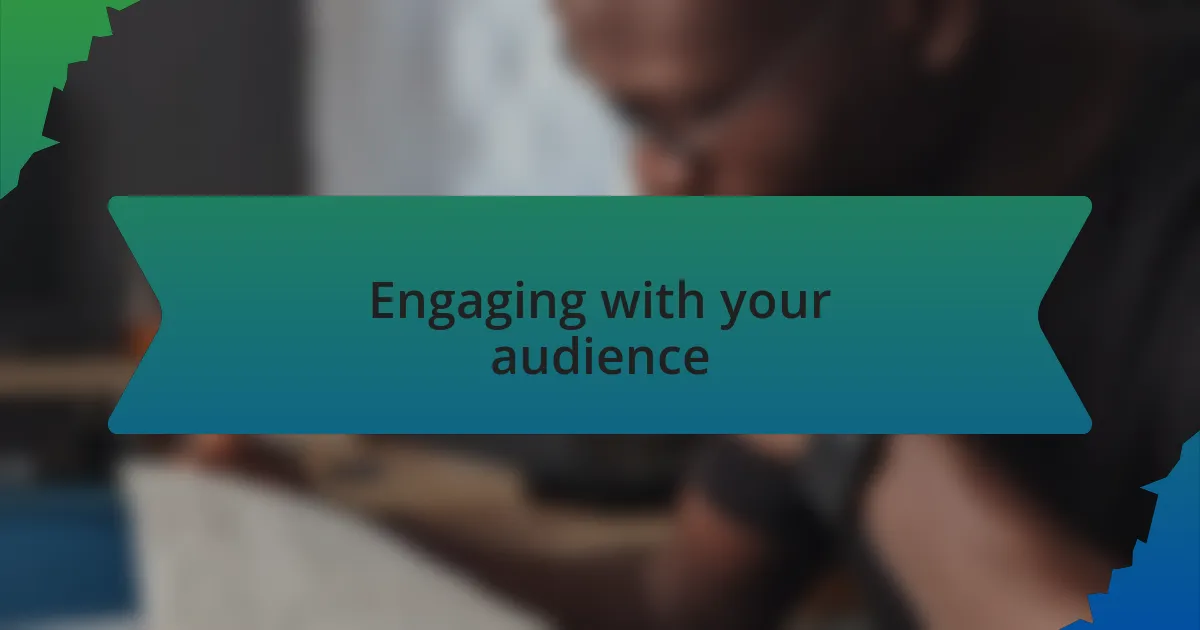 Engaging with your audience