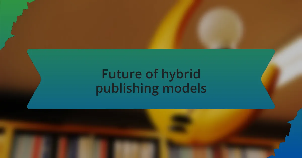 Future of hybrid publishing models
