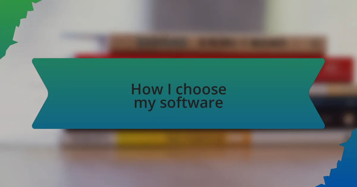 How I choose my software