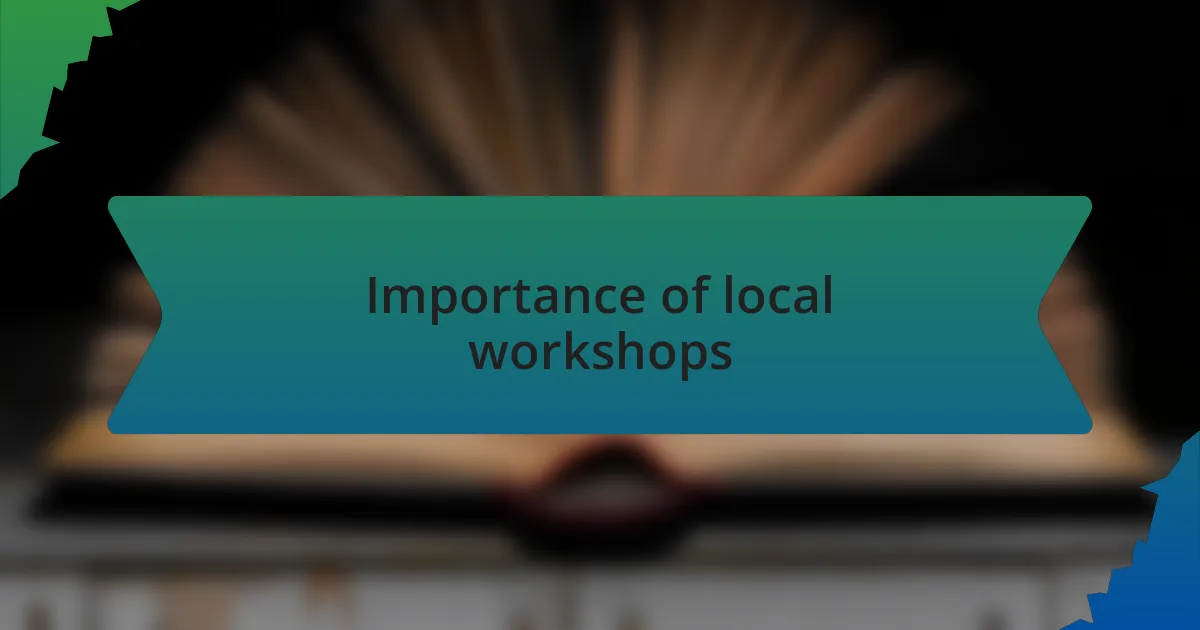 Importance of local workshops
