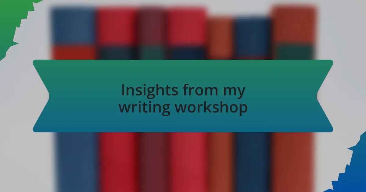 Insights from my writing workshop