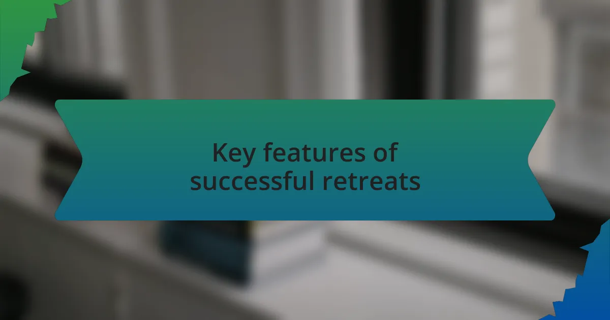 Key features of successful retreats