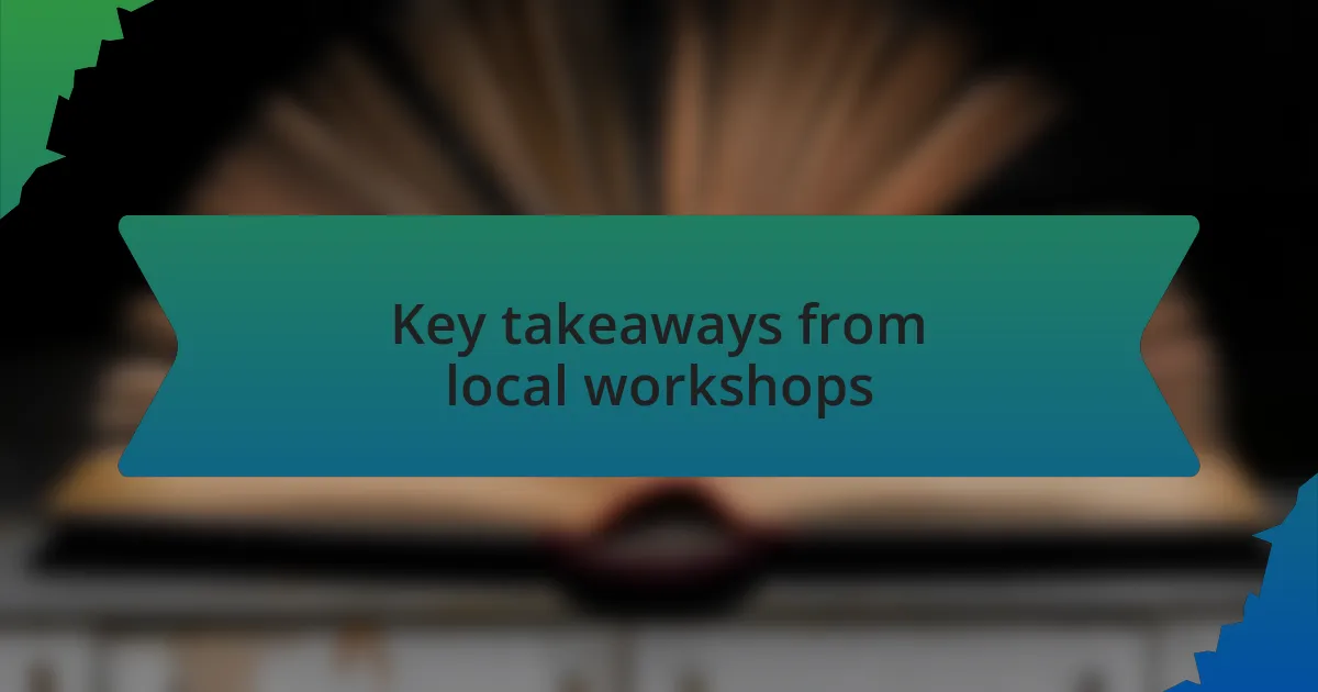 Key takeaways from local workshops