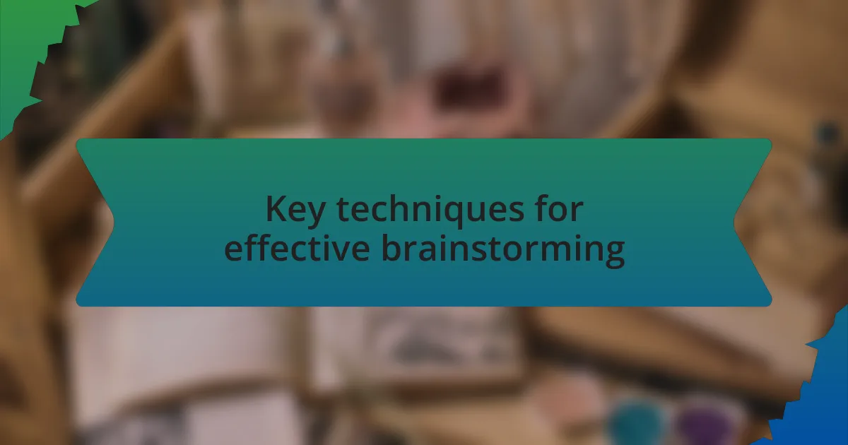 Key techniques for effective brainstorming