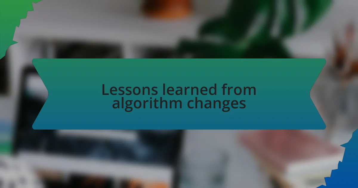 Lessons learned from algorithm changes