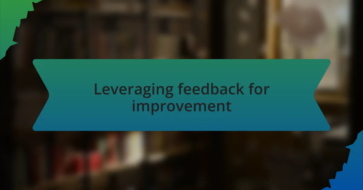Leveraging feedback for improvement