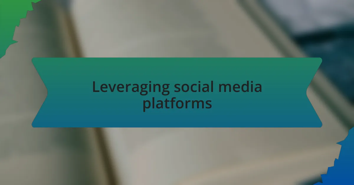 Leveraging social media platforms