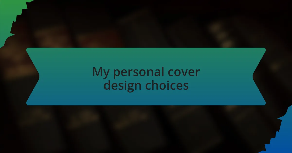 My personal cover design choices