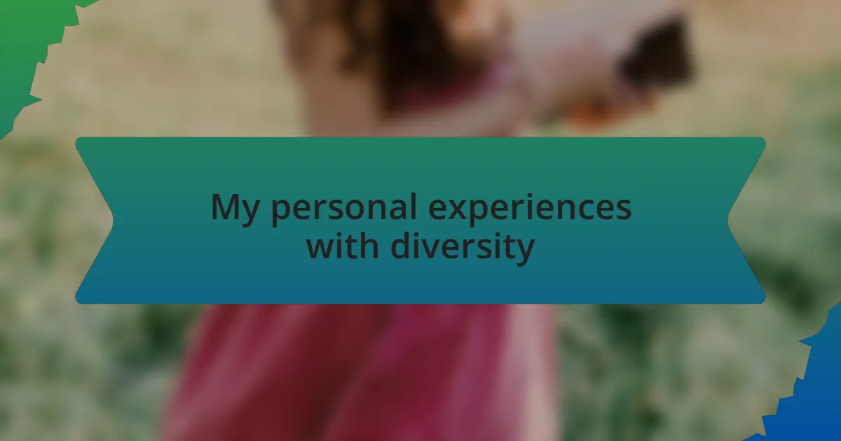 My personal experiences with diversity