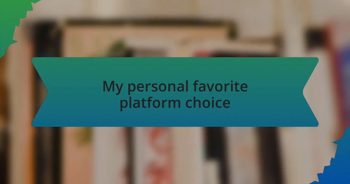 My personal favorite platform choice