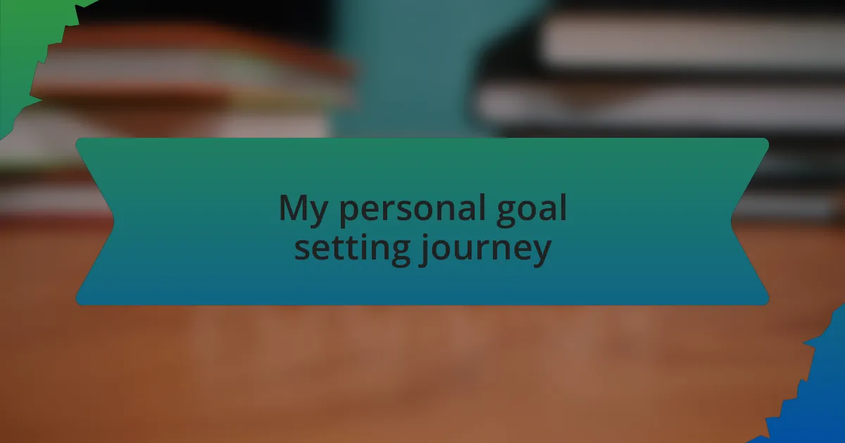My personal goal setting journey