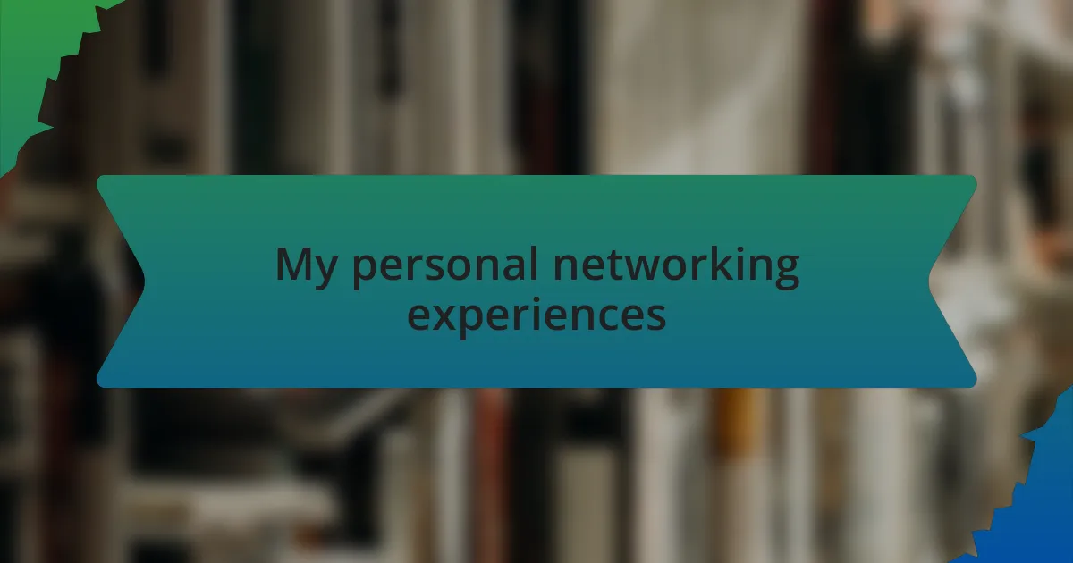 My personal networking experiences
