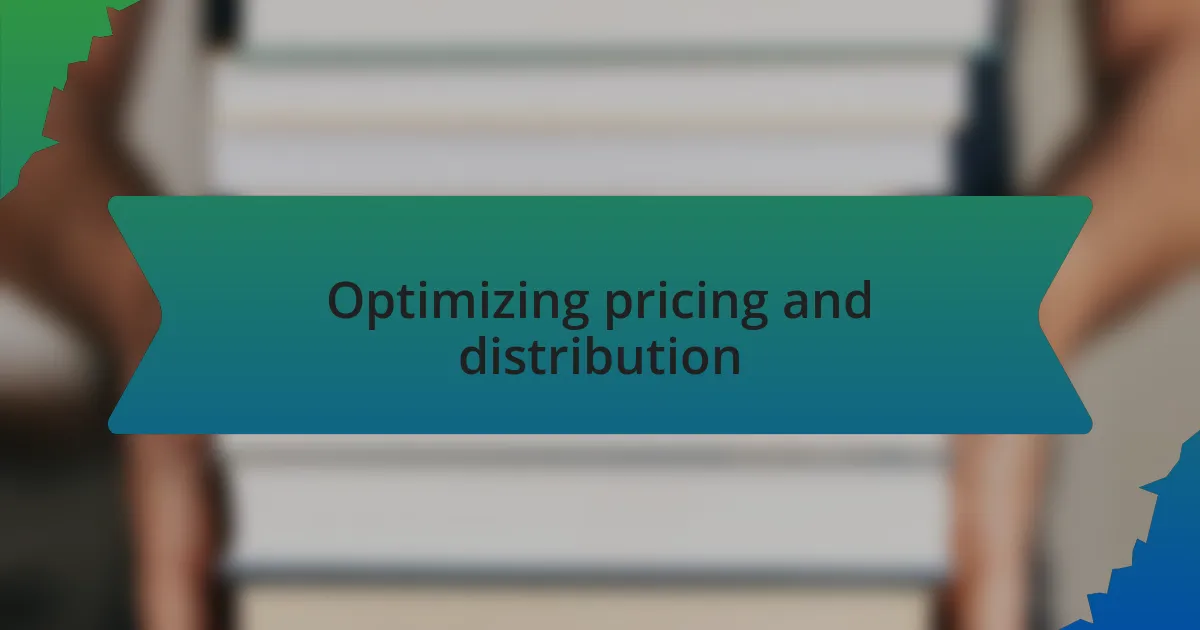 Optimizing pricing and distribution