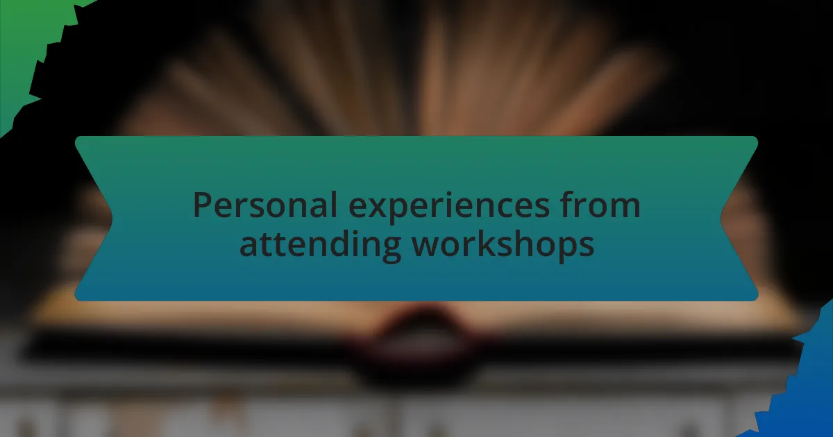 Personal experiences from attending workshops