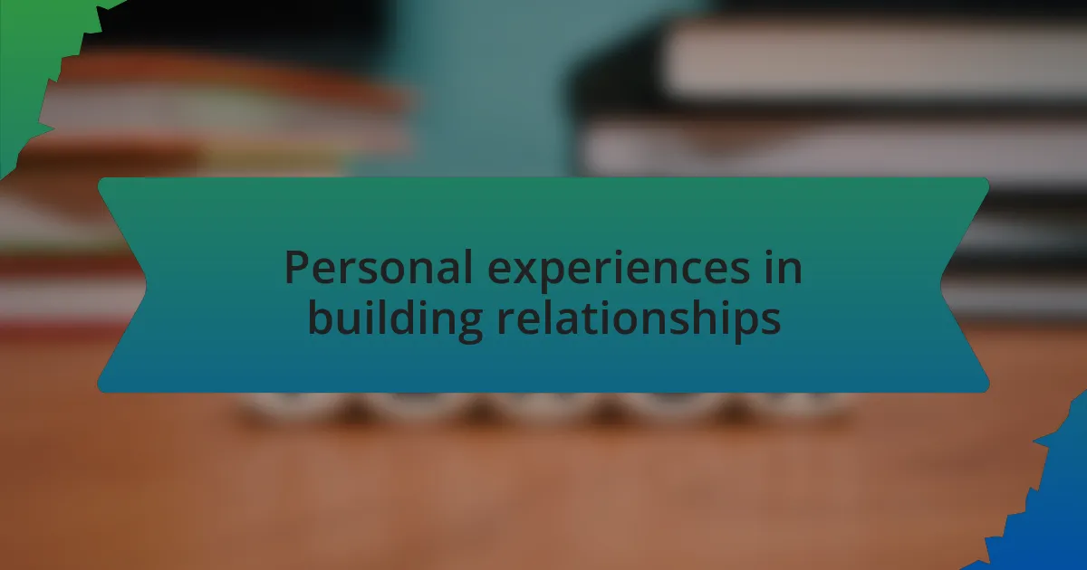 Personal experiences in building relationships