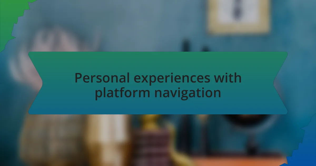 Personal experiences with platform navigation