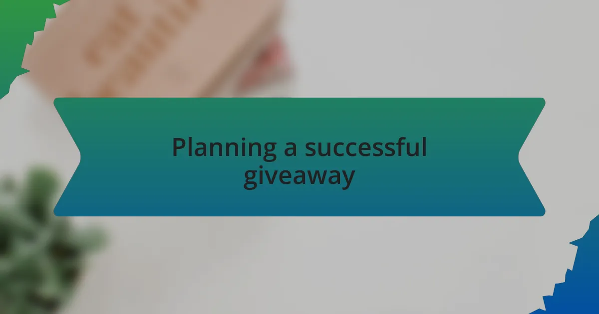 Planning a successful giveaway