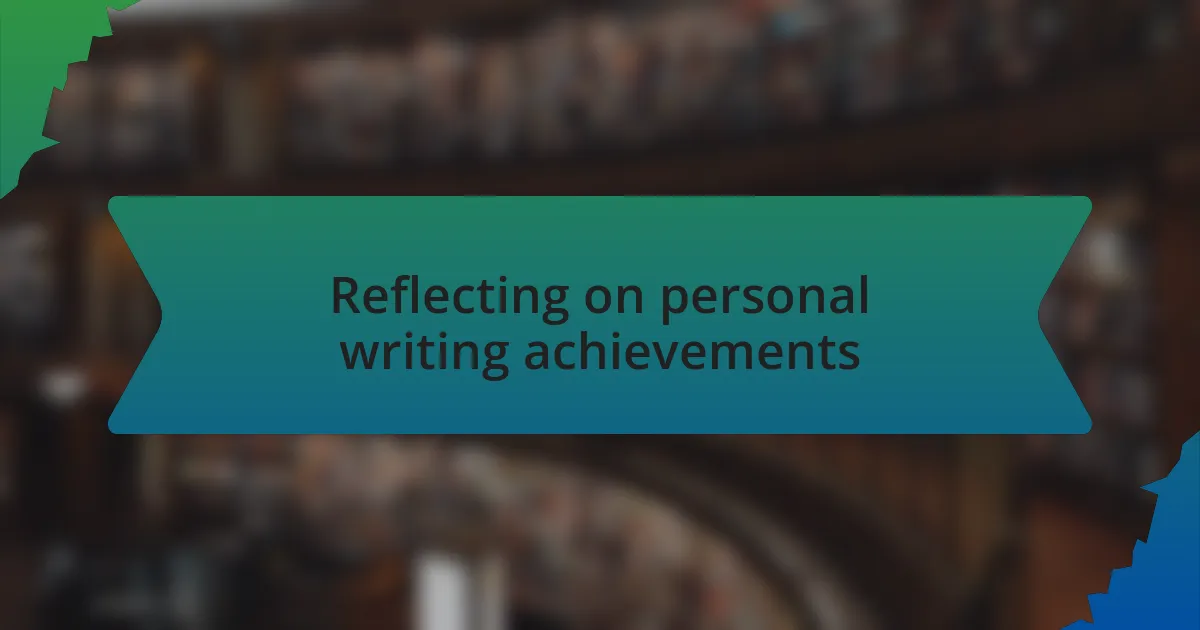 Reflecting on personal writing achievements
