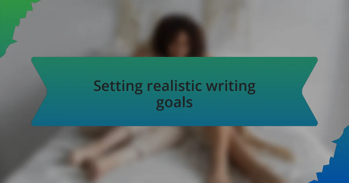 Setting realistic writing goals