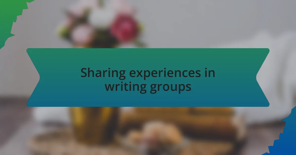 Sharing experiences in writing groups