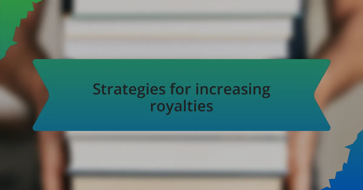 Strategies for increasing royalties
