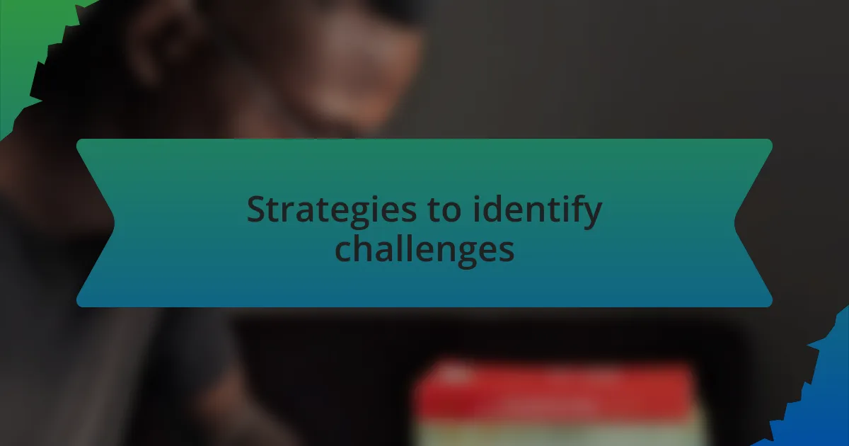 Strategies to identify challenges