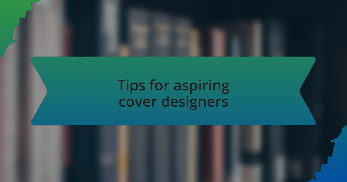 Tips for aspiring cover designers