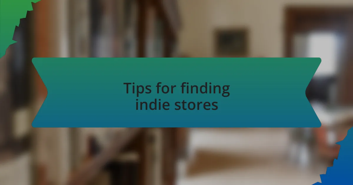 Tips for finding indie stores