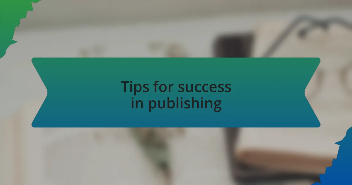 Tips for success in publishing