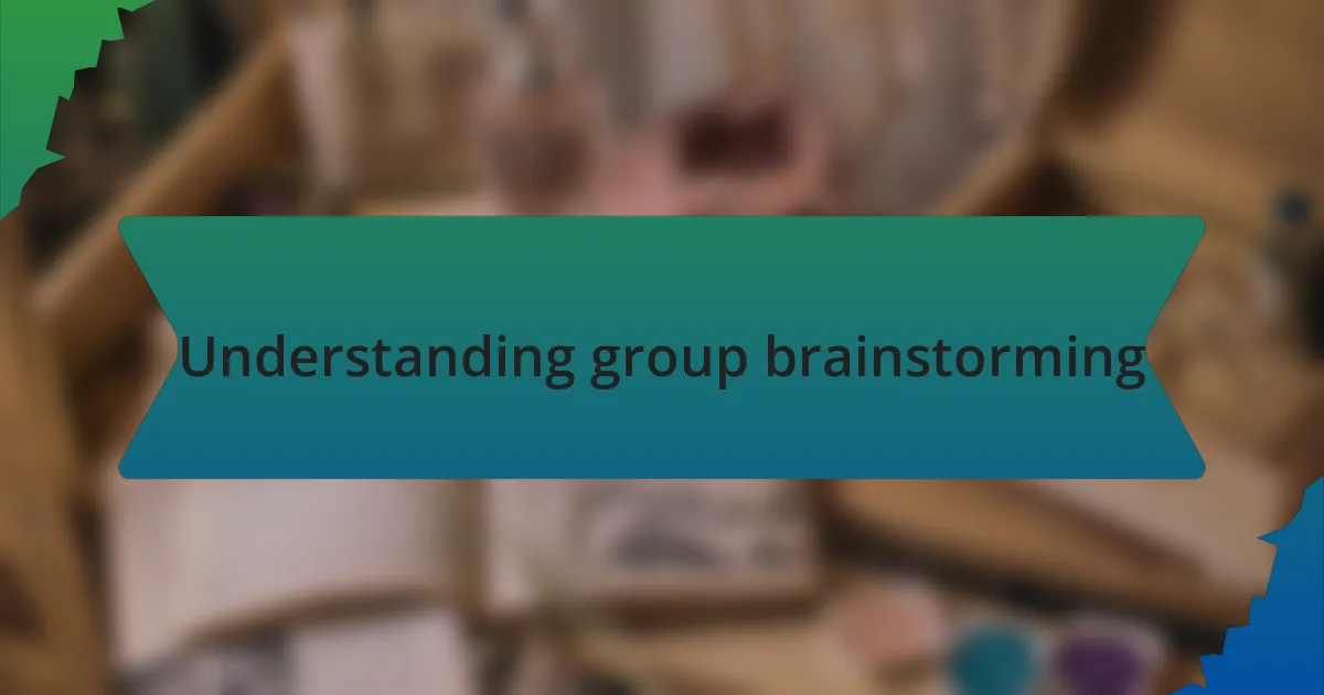 Understanding group brainstorming
