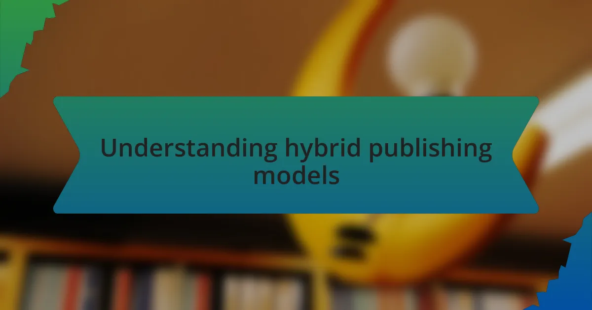 Understanding hybrid publishing models