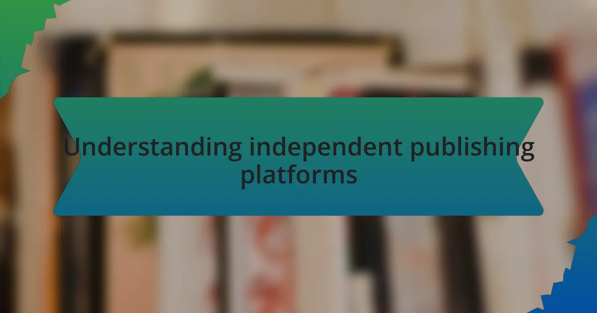 Understanding independent publishing platforms