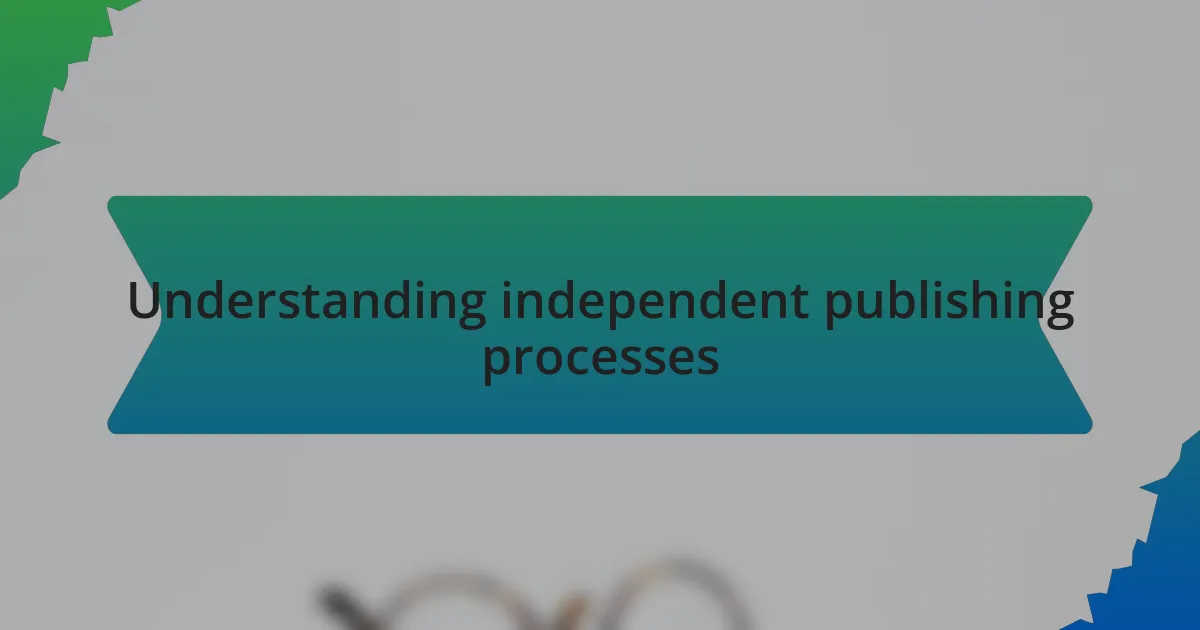 Understanding independent publishing processes