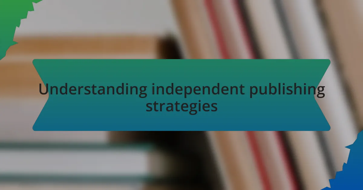 Understanding independent publishing strategies
