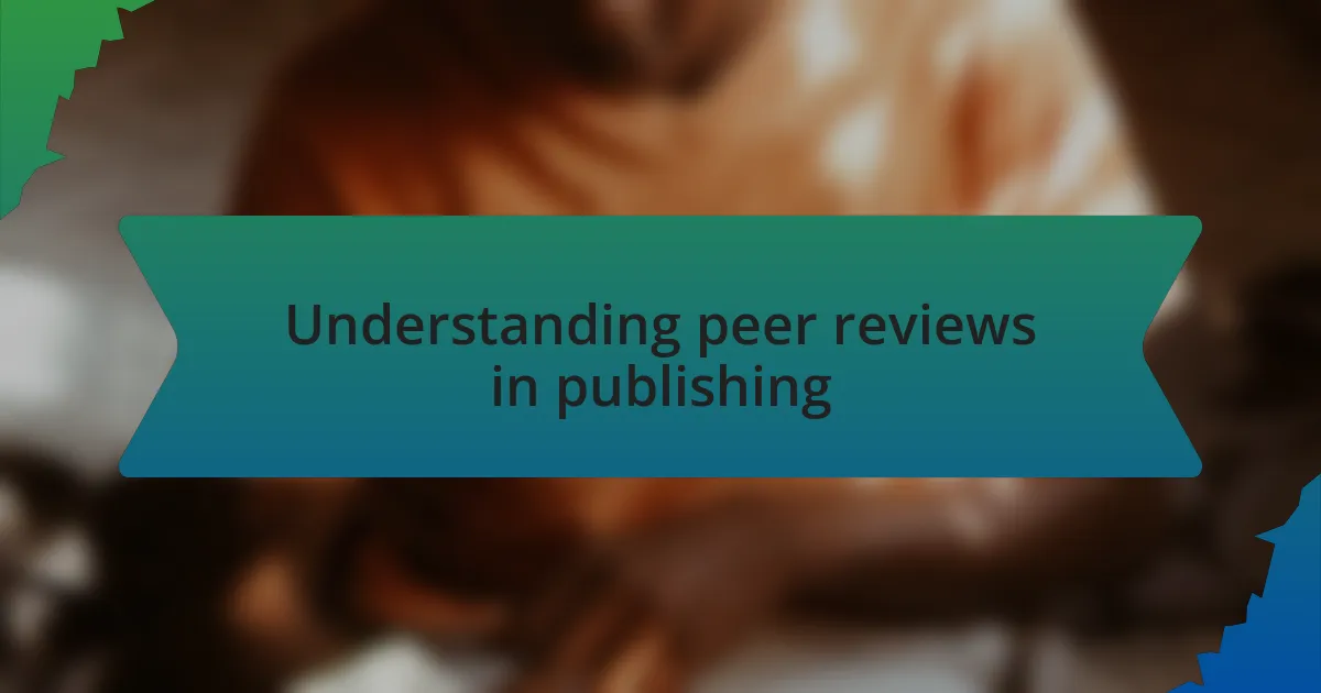 Understanding peer reviews in publishing