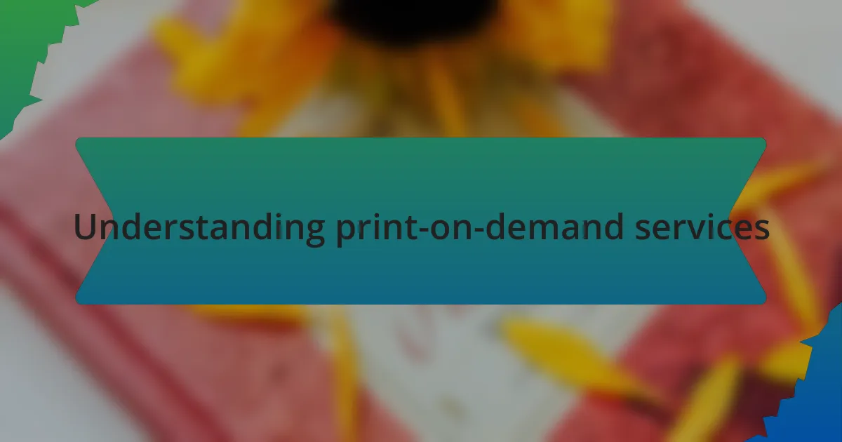 Understanding print-on-demand services
