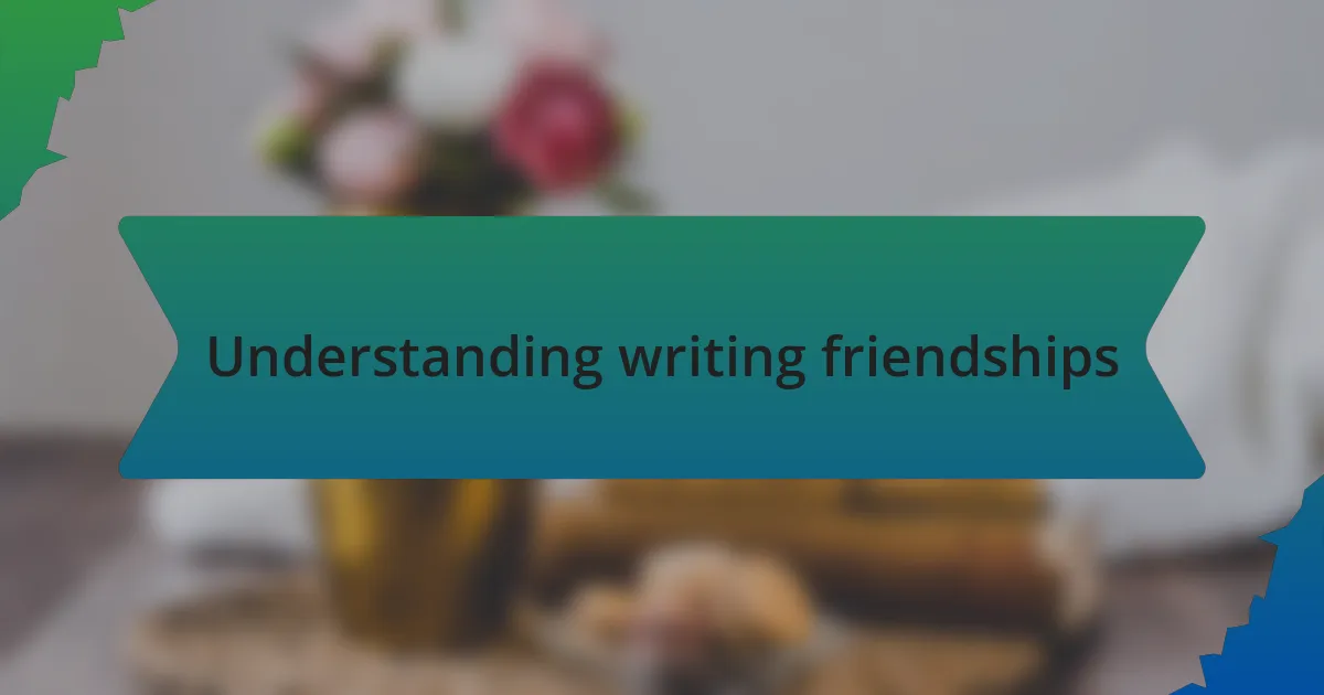 Understanding writing friendships
