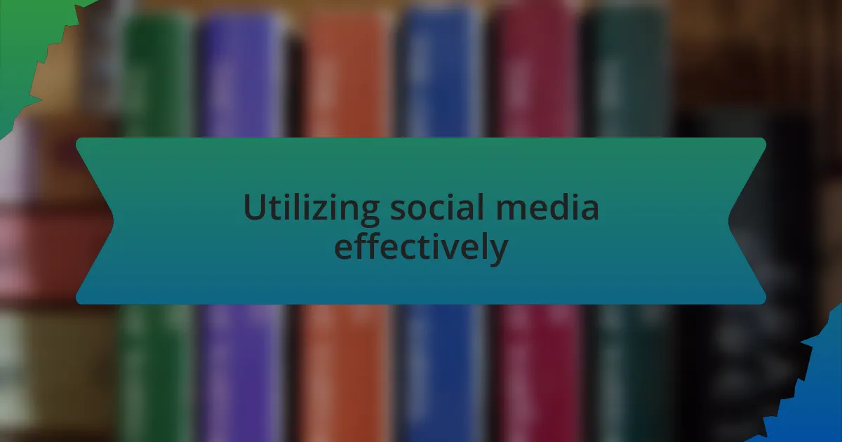 Utilizing social media effectively